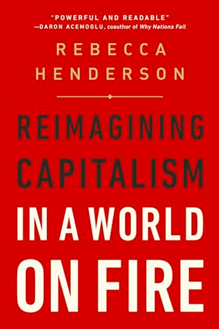 Reimagining Capitalism in a World on Fire