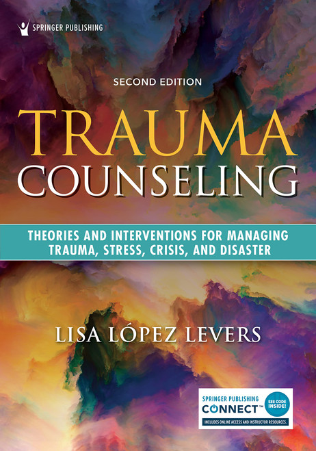 Trauma Counseling, Second Edition: Theories and Interventions for Managing Trauma, Stress, Crisis, and Disaster