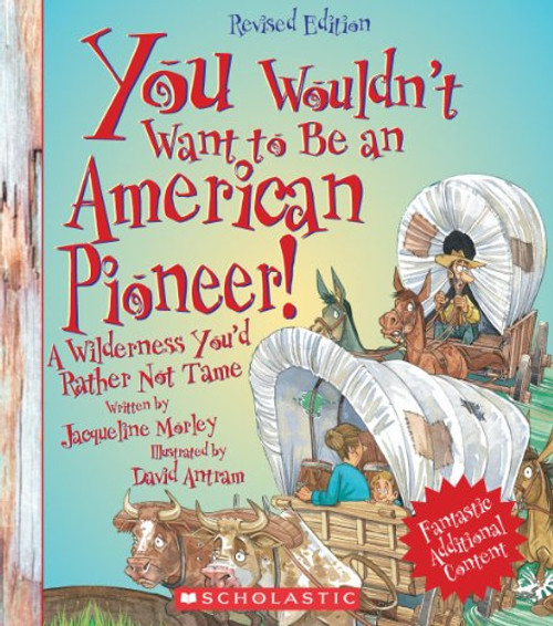 You Wouldn't Want to Be an American Pioneer! (Revised Edition) (You Wouldn't Want to: American History)