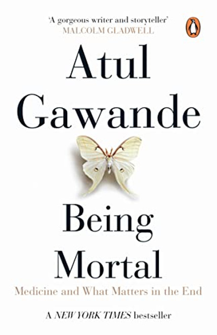 Being Mortal: Medicine And What Matters In The End [Paperback] [Dec 31, 1899] ATUL GAWANDE