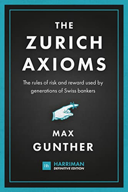 The Zurich Axioms (Harriman Definitive Edition): The rules of risk and reward used by generations of Swiss bankers (Harriman Definitive Editions)