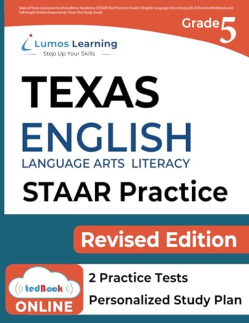 State of Texas Assessments of Academic Readiness (STAAR) Test Practice: Grade 5 English Language Arts Literacy (ELA) Practice Workbook and Full-length ... Guide (STAAR Redesign by Lumos Learning)