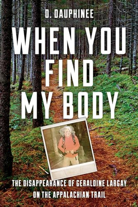 When You Find My Body: The Disappearance of Geraldine Largay on the Appalachian Trail