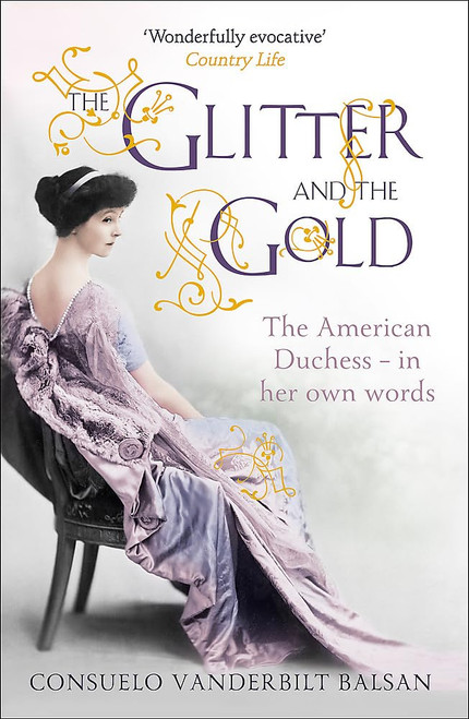 The Glitter and the Gold: The American DuchessIn Her Own Words