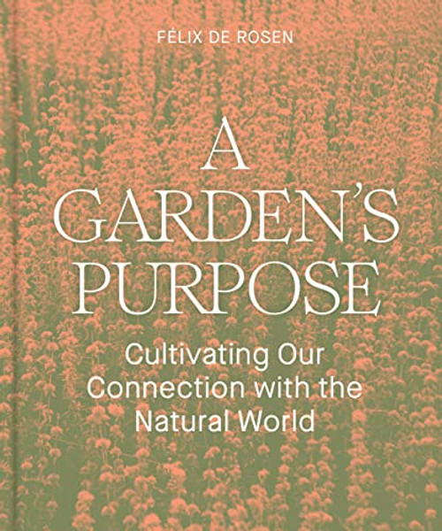 A Garden's Purpose: Cultivating Our Connection with the Natural World (-)