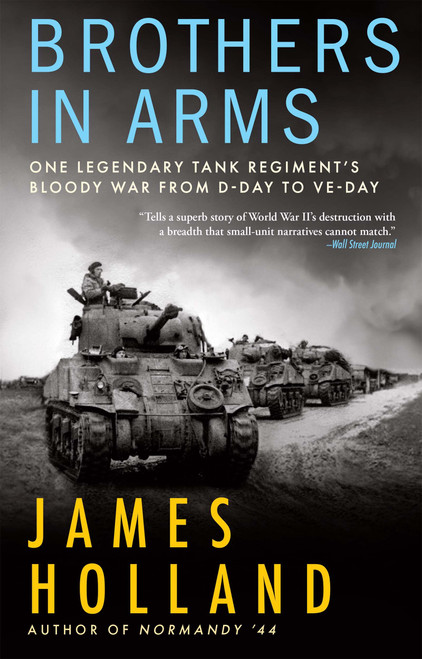 Brothers in Arms: One Legendary Tank Regiments Bloody War From D-Day to VE-Day