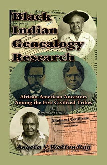 Black Indian Genealogy Research: African-American Ancestors Among the Five Civilized Tribes, An Expanded Edition
