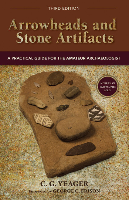 Arrowheads and Stone Artifacts, Third Edition: A Practical Guide for the Amateur Archaeologist (The Pruett Series)