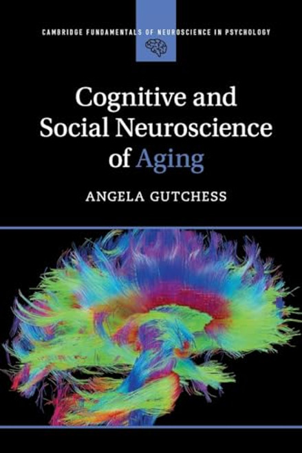 Cognitive and Social Neuroscience of Aging (Cambridge Fundamentals of Neuroscience in Psychology)