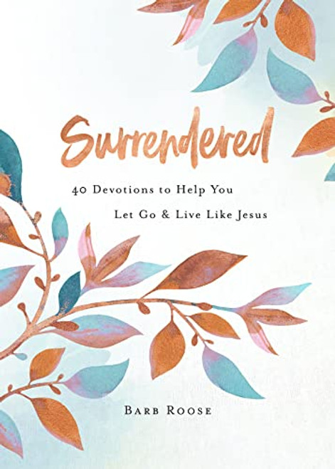 Surrendered: 40 Devotions to Help You Let Go and Live Like Jesus