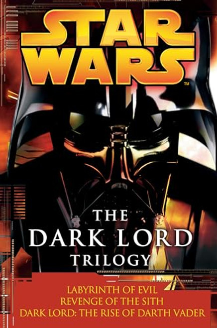 The Dark Lord Trilogy: Star Wars Legends: Labyrinth of Evil Revenge of the Sith Dark Lord: The Rise of Darth Vader