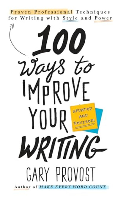 100 Ways to Improve Your Writing (Updated): Proven Professional Techniques for Writing with Style and Power