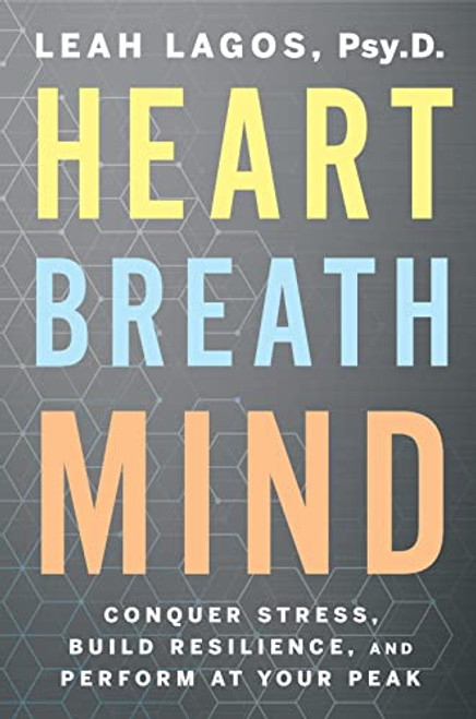 Heart Breath Mind: Conquer Stress, Build Resilience, and Perform at Your Peak