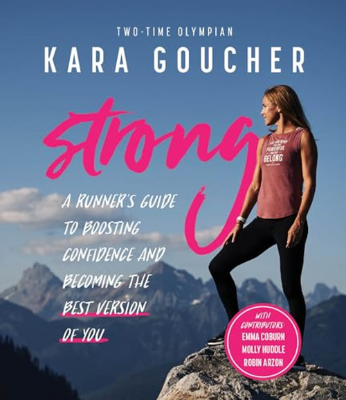 Strong: A Runner's Guide to Boosting Confidence and Becoming the Best Version of You