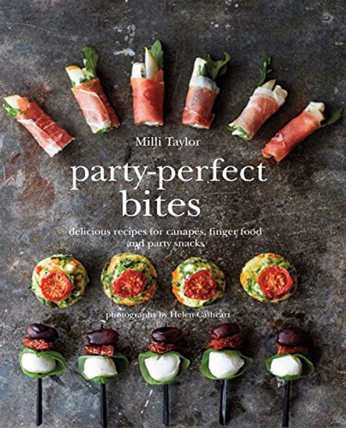 Party-Perfect Bites: Delicious recipes for canaps, finger food and party snacks