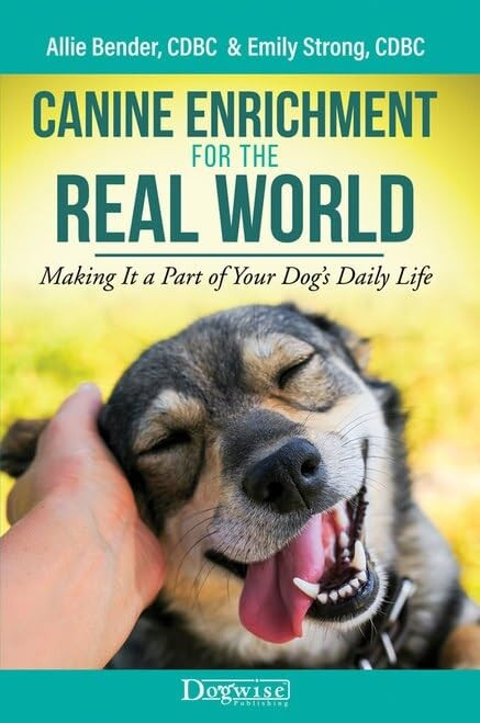 Canine Enrichment for the Real World: Making It a Part of Your Dogs Daily Life