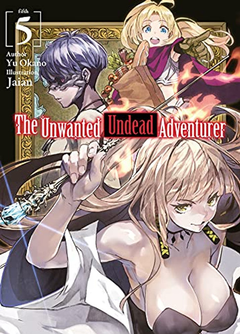 The Unwanted Undead Adventurer (Light Novel): Volume 5 (The Unwanted Undead Adventurer (Light Novel), 5)