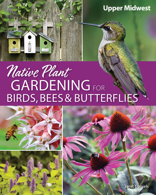 Native Plant Gardening for Birds, Bees & Butterflies: Upper Midwest (Nature-Friendly Gardens)