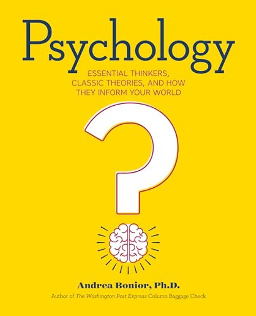 Psychology: Essential Thinkers, Classic Theories, and How They Inform Your World