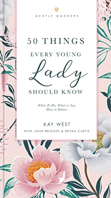 50 Things Every Young Lady Should Know Revised and Expanded: What to Do, What to Say, and How to Behave (The GentleManners Series)