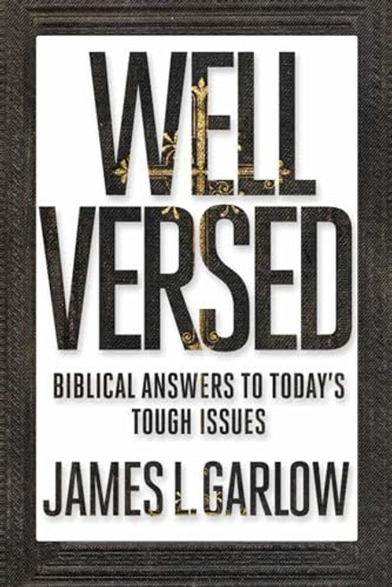 Well Versed: Biblical Answers to Today's Tough Issues