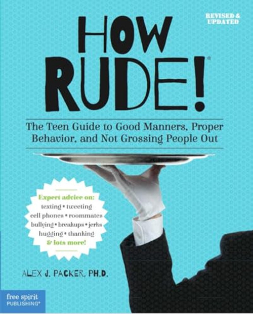 How Rude!: The Teen Guide to Good Manners, Proper Behavior, and Not Grossing People Out