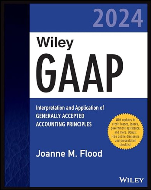 Wiley GAAP 2024: Interpretation and Application of Generally Accepted Accounting Principles (Wiley Regulatory Reporting)