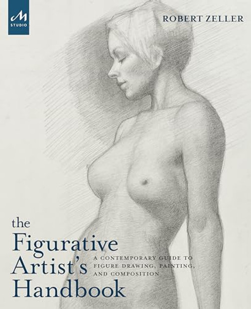 The Figurative Artist's Handbook: A Contemporary Guide to Figure Drawing, Painting, and Composition