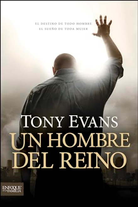 Un hombre del reino: El destino de todo hombre, el sueo de toda mujer (Enfoque a la Familia) (Spanish Edition)
