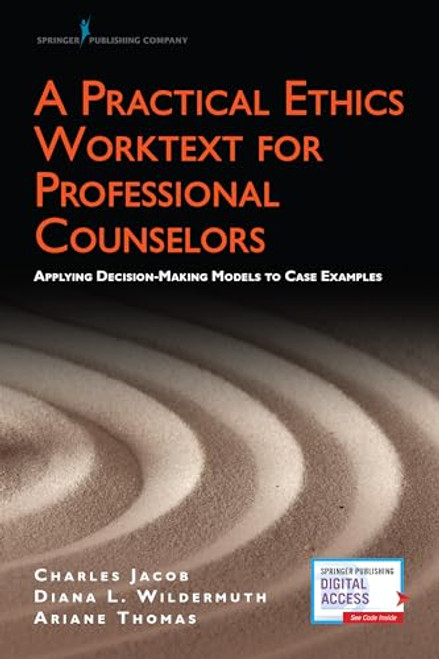 A Practical Ethics Worktext for Professional Counselors: Applying Decision-Making Models to Case Examples