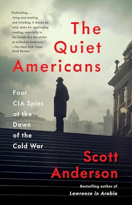 The Quiet Americans: Four CIA Spies at the Dawn of the Cold War