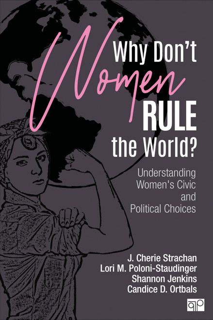 Why Dont Women Rule the World?: Understanding Womens Civic and Political Choices