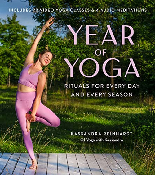 Year of Yoga: Rituals for Every Day and Every Season (Yoga with Kassandra, Yin Yoga, Vinyasa Yoga, Lunar Yoga)