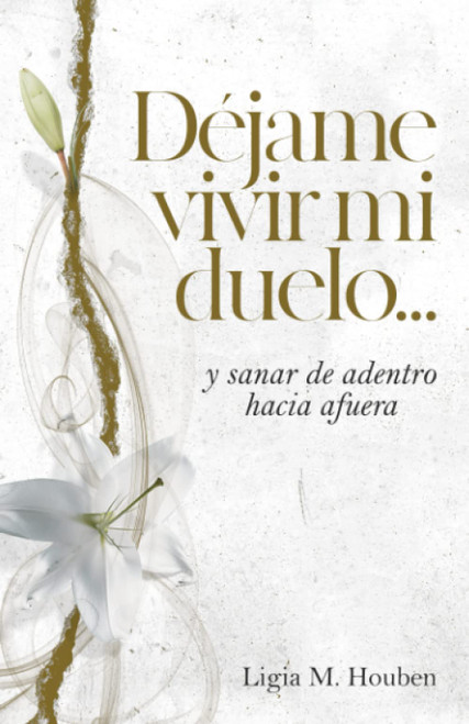 Djame vivir mi duelo: ...y sanar de adentro hacia afuera (Spanish Edition)