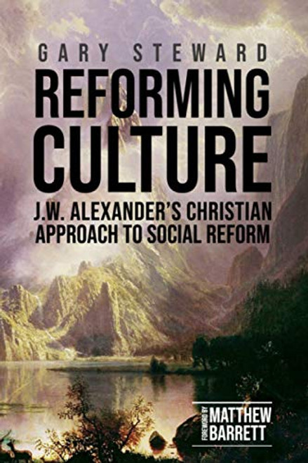 Reforming Culture: J.W. Alexander's Christian Approach to Social Reform