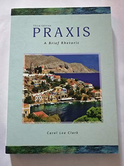 Praxis: A Brief Rhetoric, 3rd Edition