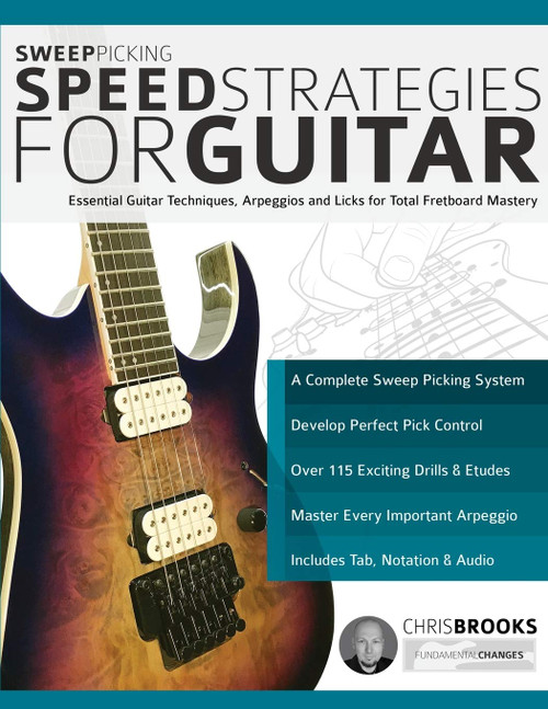 Sweep Picking Speed Strategies for Guitar: Essential Guitar Techniques, Arpeggios and Licks for Total Fretboard Mastery (Learn Rock Guitar Technique)