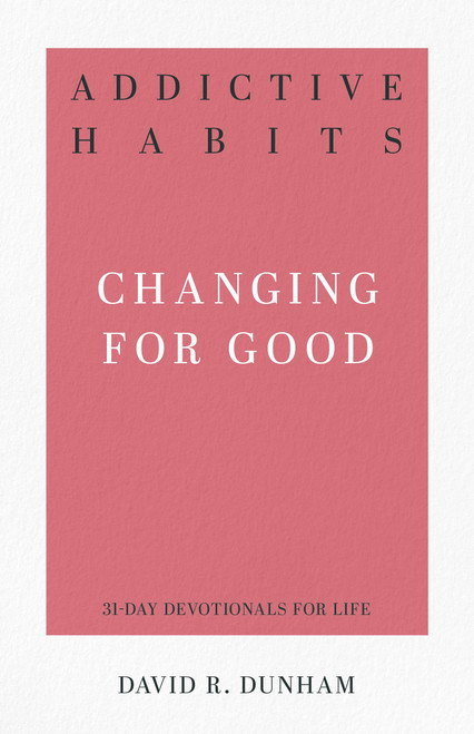 Addictive Habits: Changing for Good (31-Day Devotionals for Life)