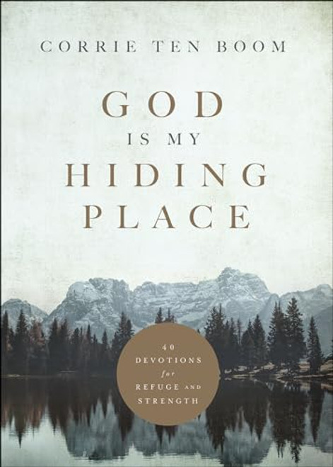 God Is My Hiding Place: 40 Devotions for Refuge and Strength (A 40-Day Devotional with Daily Bible Verses & Prayers from the Renowned Dutch Watchmaker Who Sheltered Jews During WWII)
