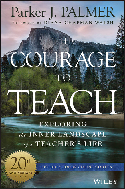 The Courage to Teach: Exploring the Inner Landscape of a Teacher's Life, 20th Anniversary Edition