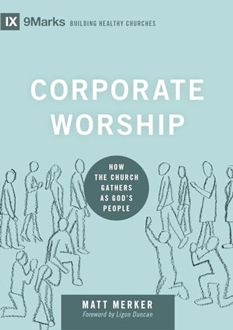 Corporate Worship: How the Church Gathers as God's People (Building Healthy Churches)