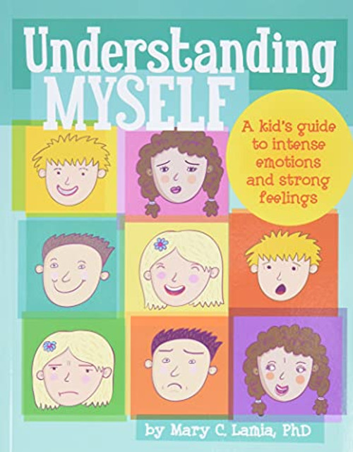 Understanding Myself: A Kid's Guide to Intense Emotions and Strong Feelings