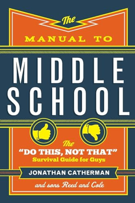 The Manual to Middle School: The "Do This, Not That" Survival Guide for Guys