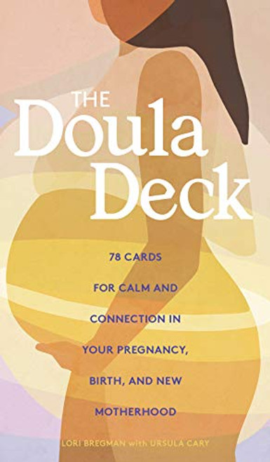 The Doula Deck: Practices for Calm and Connection in Your Pregnancy, Birth, and New Motherhood