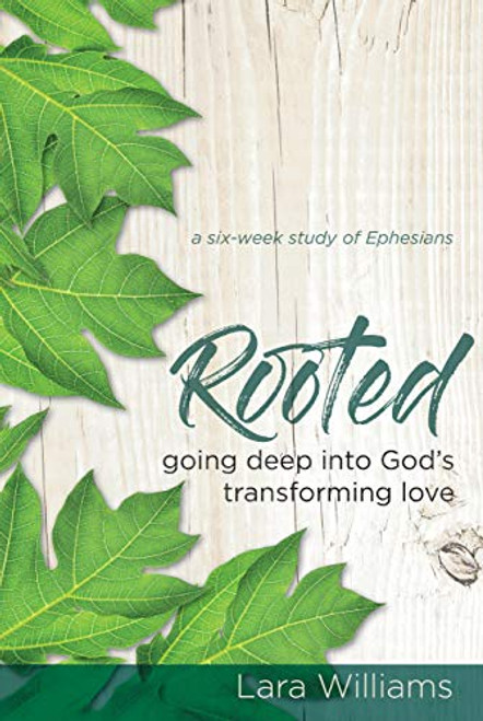Rooted: Going Deep into Gods Transforming Love