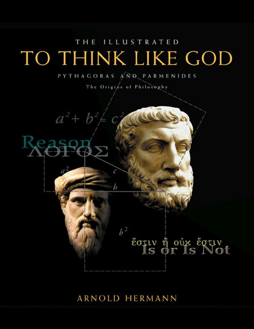 The Illustrated To Think Like God: Pythagoras and Parmenides, The Origins of Philosophy