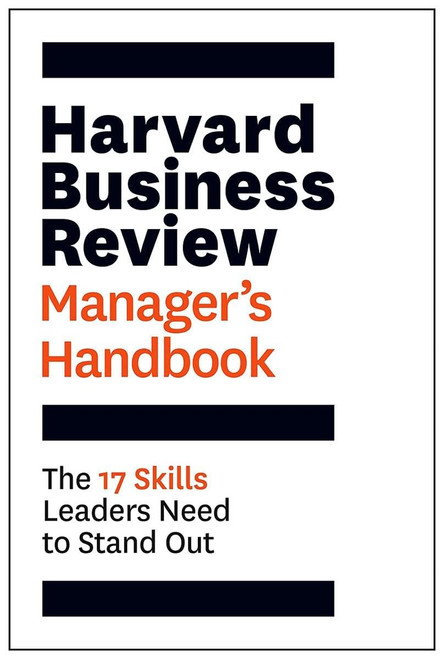 Harvard Business Review Manager's Handbook: The 17 Skills Leaders Need to Stand Out (HBR Handbooks)