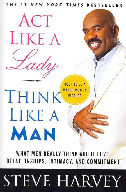 Act Like a Lady, Think Like a Man: What Men Really Think About Love, Relationships, Intimacy, and Commitment