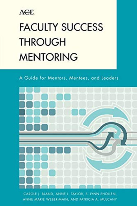 Faculty Success through Mentoring: A Guide for Mentors, Mentees, and Leaders (The ACE Series on Higher Education)