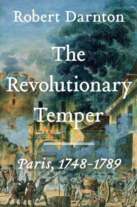 The Revolutionary Temper: Paris, 1748-1789